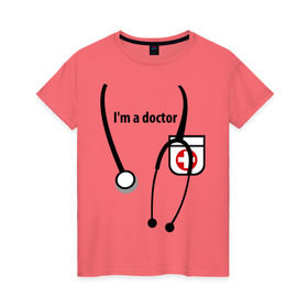 Женская футболка хлопок с принтом I m doctor в Кировске, 100% хлопок | прямой крой, круглый вырез горловины, длина до линии бедер, слегка спущенное плечо | doctor | врач | день медработника | доктор | медик | медицина | профессии