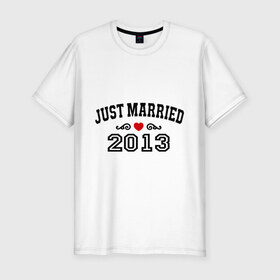 Мужская футболка премиум с принтом Just married 2013 в Кировске, 92% хлопок, 8% лайкра | приталенный силуэт, круглый вырез ворота, длина до линии бедра, короткий рукав | 