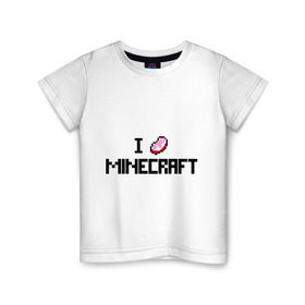Детская футболка хлопок с принтом I love minecraft в Кировске, 100% хлопок | круглый вырез горловины, полуприлегающий силуэт, длина до линии бедер | boom | i love minecraft | minecraft | игры | компьютерные игры | майнкрафт | я люблю майнкрафт