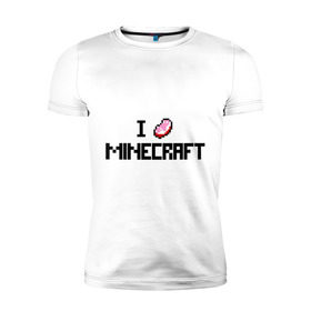 Мужская футболка премиум с принтом I love minecraft в Кировске, 92% хлопок, 8% лайкра | приталенный силуэт, круглый вырез ворота, длина до линии бедра, короткий рукав | boom | i love minecraft | minecraft | игры | компьютерные игры | майнкрафт | я люблю майнкрафт