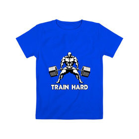 Детская футболка хлопок с принтом Train hard (тренируйся усердно) в Кировске, 100% хлопок | круглый вырез горловины, полуприлегающий силуэт, длина до линии бедер | powerlifting