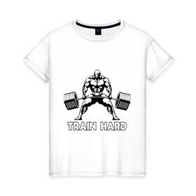 Женская футболка хлопок с принтом Train hard (тренируйся усердно) в Кировске, 100% хлопок | прямой крой, круглый вырез горловины, длина до линии бедер, слегка спущенное плечо | powerlifting