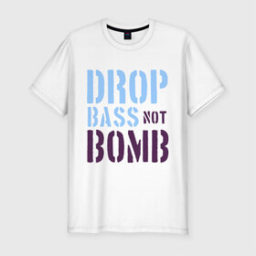 Мужская футболка премиум с принтом Drop bass not bomb в Кировске, 92% хлопок, 8% лайкра | приталенный силуэт, круглый вырез ворота, длина до линии бедра, короткий рукав | skrilex | skrillex | даб степ | дабстеп | ди джей | диджей | музыка | скриллекс
