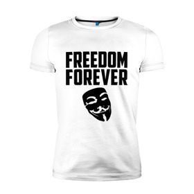 Мужская футболка премиум с принтом Freedom forever в Кировске, 92% хлопок, 8% лайкра | приталенный силуэт, круглый вырез ворота, длина до линии бедра, короткий рукав | freedom | freedom forever | виндета | свобода на всегда