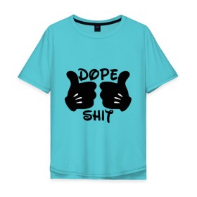 Мужская футболка хлопок Oversize с принтом Dope Shit в Кировске, 100% хлопок | свободный крой, круглый ворот, “спинка” длиннее передней части | антибренд | кулаки