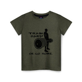 Детская футболка хлопок с принтом Train hard or go home. в Кировске, 100% хлопок | круглый вырез горловины, полуприлегающий силуэт, длина до линии бедер | train hard | для качков | качалка | силовой спорт | спорт | тяжелая тренировка