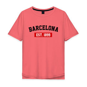 Мужская футболка хлопок Oversize с принтом FC Barcelona Est. 1899 в Кировске, 100% хлопок | свободный крой, круглый ворот, “спинка” длиннее передней части | Тематика изображения на принте: barcelona | fc barcelona | барселона | фк барселона