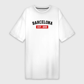 Платье-футболка хлопок с принтом FC Barcelona Est. 1899 в Кировске,  |  | barcelona | fc barcelona | барселона | фк барселона