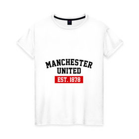 Женская футболка хлопок с принтом FC Manchester United Est. 1878 в Кировске, 100% хлопок | прямой крой, круглый вырез горловины, длина до линии бедер, слегка спущенное плечо | fc manchester united | manchester united | манчестер юнайтед
