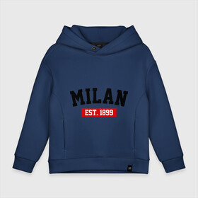 Детское худи Oversize хлопок с принтом FC Milan Est. 1899 в Кировске, френч-терри — 70% хлопок, 30% полиэстер. Мягкий теплый начес внутри —100% хлопок | боковые карманы, эластичные манжеты и нижняя кромка, капюшон на магнитной кнопке | fc milan | fc милан | milan | милан | фк милан