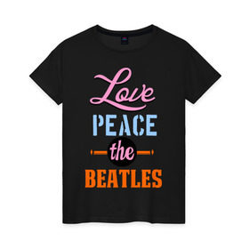 Женская футболка хлопок с принтом Love peace the Beatles в Кировске, 100% хлопок | прямой крой, круглый вырез горловины, длина до линии бедер, слегка спущенное плечо | beatles | love peace the beatles | the beatles | бителс