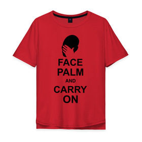 Мужская футболка хлопок Oversize с принтом Facepalm and carry on в Кировске, 100% хлопок | свободный крой, круглый ворот, “спинка” длиннее передней части | 