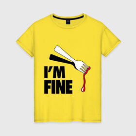 Женская футболка хлопок с принтом I `m Fine Fork в Кировске, 100% хлопок | прямой крой, круглый вырез горловины, длина до линии бедер, слегка спущенное плечо | fine | вилка | кровь | я в порядке