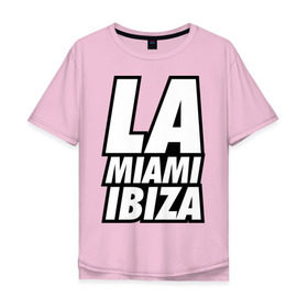 Мужская футболка хлопок Oversize с принтом LA Miami Ibiza в Кировске, 100% хлопок | свободный крой, круглый ворот, “спинка” длиннее передней части | 