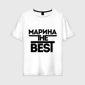 Женская футболка хлопок Oversize с принтом Марина the best в Кировске, 100% хлопок | свободный крой, круглый ворот, спущенный рукав, длина до линии бедер
 | marina | женское имя | имена | лучшая | мариша