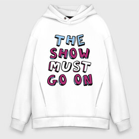 Мужское худи Oversize хлопок с принтом The show must go on в Кировске, френч-терри — 70% хлопок, 30% полиэстер. Мягкий теплый начес внутри —100% хлопок | боковые карманы, эластичные манжеты и нижняя кромка, капюшон на магнитной кнопке | freddie mercury | queen | классический рок | куин | рок группа | фредди меркьюри