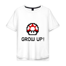 Мужская футболка хлопок Oversize с принтом Grow up! в Кировске, 100% хлопок | свободный крой, круглый ворот, “спинка” длиннее передней части | марио