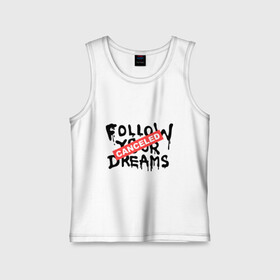 Детская майка хлопок с принтом Follow your Dreams в Кировске,  |  | banksy | dreams | follow your | follow your dreams | бенкси | бэнкси | графити | граффити | мечты | следовать вашей мечты | стрит арт | стритарт