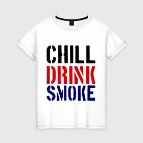 Женская футболка хлопок с принтом Chill drink smoke в Кировске, 100% хлопок | прямой крой, круглый вырез горловины, длина до линии бедер, слегка спущенное плечо | Тематика изображения на принте: пить