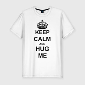 Мужская футболка премиум с принтом Keep calm and hug mе в Кировске, 92% хлопок, 8% лайкра | приталенный силуэт, круглый вырез ворота, длина до линии бедра, короткий рукав | Тематика изображения на принте: обнимашки | обними меня | объятия