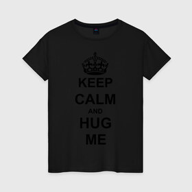 Женская футболка хлопок с принтом Keep calm and hug mе в Кировске, 100% хлопок | прямой крой, круглый вырез горловины, длина до линии бедер, слегка спущенное плечо | обнимашки | обними меня | объятия