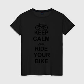 Женская футболка хлопок с принтом Keep calm and ride your bike в Кировске, 100% хлопок | прямой крой, круглый вырез горловины, длина до линии бедер, слегка спущенное плечо | bike | keep calm | keep calm and ride your bike | велик | велосипед