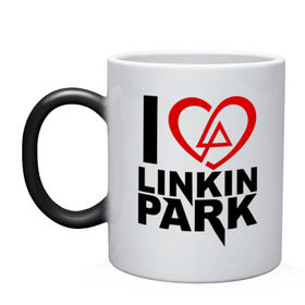 Кружка хамелеон с принтом I love linkin park (Я люблю Linkin Park) в Кировске, керамика | меняет цвет при нагревании, емкость 330 мл | Тематика изображения на принте: rock | линкин парк | музыкальная группа | рок группа | рок музыка