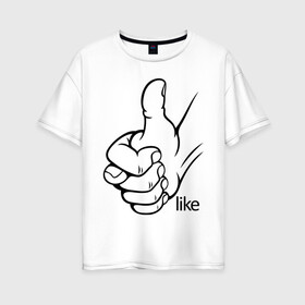 Женская футболка хлопок Oversize с принтом Like в Кировске, 100% хлопок | свободный крой, круглый ворот, спущенный рукав, длина до линии бедер
 | like | большой палец | нравится | отлично