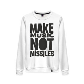 Женский свитшот хлопок с принтом Make Music Not Missiles в Кировске, 100% хлопок | прямой крой, круглый вырез, на манжетах и по низу широкая трикотажная резинка  | Тематика изображения на принте: музыка | создавай музыку