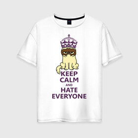 Женская футболка хлопок Oversize с принтом Keep calm and hate everyone в Кировске, 100% хлопок | свободный крой, круглый ворот, спущенный рукав, длина до линии бедер
 | grumpy cat | грампи кэт | грустный кот | котик | котяра | ненавидеть всех | угрюмый кот