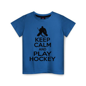 Детская футболка хлопок с принтом Keep calm and play hockey в Кировске, 100% хлопок | круглый вырез горловины, полуприлегающий силуэт, длина до линии бедер | Тематика изображения на принте: hockey | keep calm | keep calm and play hockey | вратарь | хоккеист | хоккей | хоккейный вратарь