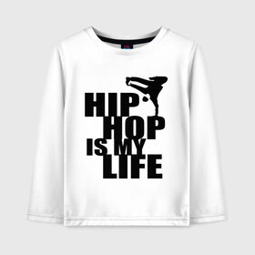 Детский лонгслив хлопок с принтом Hip hop is my life в Кировске, 100% хлопок | круглый вырез горловины, полуприлегающий силуэт, длина до линии бедер | Тематика изображения на принте: хип хоп