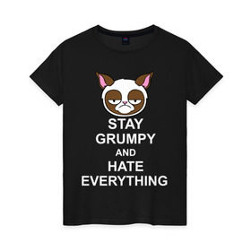Женская футболка хлопок с принтом Stay grumpy and hate everything в Кировске, 100% хлопок | прямой крой, круглый вырез горловины, длина до линии бедер, слегка спущенное плечо | грустный кот | интернет приколы | кот мем | котенок | котик | кошка | хмурый кот