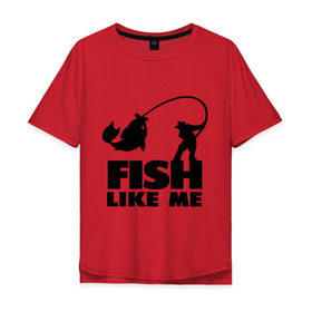 Мужская футболка хлопок Oversize с принтом Fish like me. в Кировске, 100% хлопок | свободный крой, круглый ворот, “спинка” длиннее передней части | для рыбаков | рыба меня любит | рыбакам | рыбалка