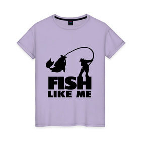 Женская футболка хлопок с принтом Fish like me. в Кировске, 100% хлопок | прямой крой, круглый вырез горловины, длина до линии бедер, слегка спущенное плечо | для рыбаков | рыба меня любит | рыбакам | рыбалка