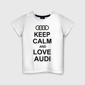 Детская футболка хлопок с принтом Keep calm and love audi в Кировске, 100% хлопок | круглый вырез горловины, полуприлегающий силуэт, длина до линии бедер | Тематика изображения на принте: автомобили | ауди | машина | сохраняй спокойствие и люби ауди | тачка