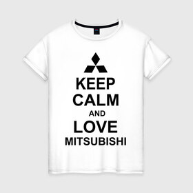 Женская футболка хлопок с принтом keep calm and love mitsubishi в Кировске, 100% хлопок | прямой крой, круглый вырез горловины, длина до линии бедер, слегка спущенное плечо | автомобили | машины | сохраняй спокойствие и люби митсубиси | тачки