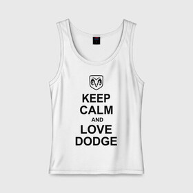 Женская майка хлопок с принтом keep calm and love dodge в Кировске, 95% хлопок, 5% эластан |  | Тематика изображения на принте: авто | додж | сохраняй спокойствие и люби додж | тачки