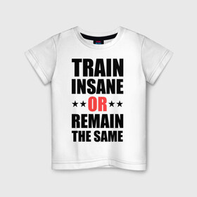 Детская футболка хлопок с принтом Train insane в Кировске, 100% хлопок | круглый вырез горловины, полуприлегающий силуэт, длина до линии бедер | train | train insane | безумный поезд | тренировка