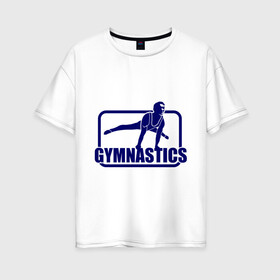 Женская футболка хлопок Oversize с принтом Gimnastic (Гимнастика) в Кировске, 100% хлопок | свободный крой, круглый ворот, спущенный рукав, длина до линии бедер
 | sport | брусья | гимнаст | снаряд | спортсмен | тренировка | упражнения