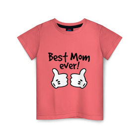 Детская футболка хлопок с принтом Best Mom ever! (самая лучшая мама) в Кировске, 100% хлопок | круглый вырез горловины, полуприлегающий силуэт, длина до линии бедер | бест мам | мама | подарки родным | подарок маме