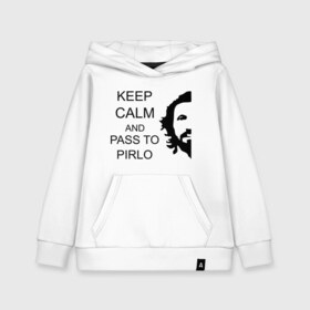 Детская толстовка хлопок с принтом Keep calm and pass to Pirlo в Кировске, 100% хлопок | Круглый горловой вырез, эластичные манжеты, пояс, капюшен | мяч | пасуй | передача | пирло | спорт | спортивные | спортсмен | футбол | футболист