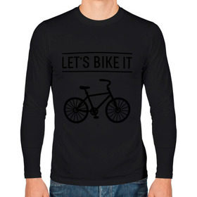 Мужской лонгслив хлопок с принтом Let`s bike it в Кировске, 100% хлопок |  | bike | ride | байк | велик | велогонщик | велопробег | велосипед | велоспорт | кататься | прокатись