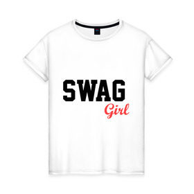 Женская футболка хлопок с принтом SWAG Girl в Кировске, 100% хлопок | прямой крой, круглый вырез горловины, длина до линии бедер, слегка спущенное плечо | swag | swag style | одежда сваг | сваг | сваг девушка | сваг стиль | свег | свог | свэг