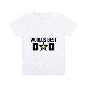 Детская футболка хлопок с принтом Worlds Best Dad в Кировске, 100% хлопок | круглый вырез горловины, полуприлегающий силуэт, длина до линии бедер | dad | worlds best dad | лучший в мире папа | лучший папа | подарок для папы | подарок папе