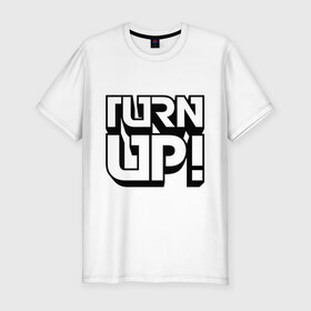 Мужская футболка премиум с принтом Turn UP! в Кировске, 92% хлопок, 8% лайкра | приталенный силуэт, круглый вырез ворота, длина до линии бедра, короткий рукав | Тематика изображения на принте: 