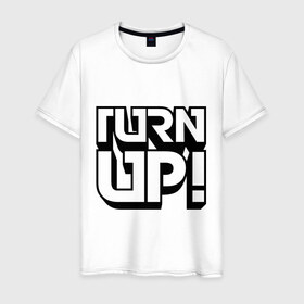 Мужская футболка хлопок с принтом Turn UP! в Кировске, 100% хлопок | прямой крой, круглый вырез горловины, длина до линии бедер, слегка спущенное плечо. | Тематика изображения на принте: 