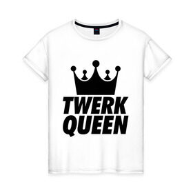 Женская футболка хлопок с принтом Twerk Queen в Кировске, 100% хлопок | прямой крой, круглый вырез горловины, длина до линии бедер, слегка спущенное плечо | swag style | королева | корона | одежда сваг | сваг | сваг стиль | свег | свог | свэг
