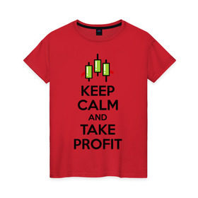 Женская футболка хлопок с принтом Keep calm andTake profit. в Кировске, 100% хлопок | прямой крой, круглый вырез горловины, длина до линии бедер, слегка спущенное плечо | keep calm | take profit | делайте прибыль | прибыль | сохраняйте спокойствие