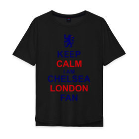 Мужская футболка хлопок Oversize с принтом keep calm I am Chelsea London fan в Кировске, 100% хлопок | свободный крой, круглый ворот, “спинка” длиннее передней части | Тематика изображения на принте: лондон